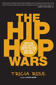 The Hip Hop Wars : What We Talk About When We Talk About Hip Hop - and Why It Matters cover image