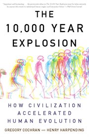 The 10,000 Year Explosion : How Civilization Accelerated Human Evolution cover image