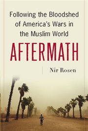Aftermath : Following the Bloodshed of America's Wars in the Muslim World cover image
