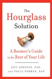 The Hourglass Solution : A Boomer's Guide to the Rest of Your Life cover image