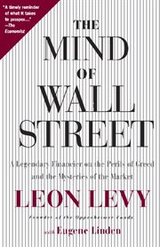 The Mind of Wall Street : A Legendary Financier on the Perils of Greed and the Mysteries of the Market cover image