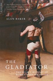 The Gladiator : The Secret History Of Rome's Warrior Slaves cover image