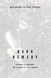 Dark Remedy : The Impact Of Thalidomide And Its Revival As A Vital Medicine cover image
