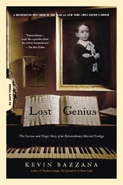 Lost Genius : The Curious and Tragic Story of an Extraordinary Musical Prodigy cover image