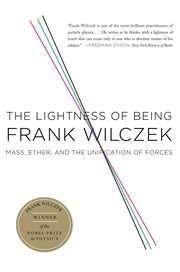 The Lightness of Being : Mass, Ether, and the Unification of Forces cover image
