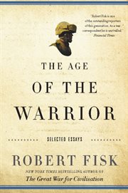 The Age of the Warrior : Selected Essays by Robert Fisk cover image
