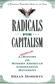 Radicals for Capitalism : A Freewheeling History of the Modern American Libertarian Movement cover image
