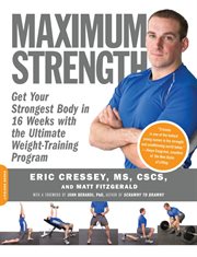 Maximum Strength : Get Your Strongest Body in 16 Weeks with the Ultimate Weight-Training Program cover image