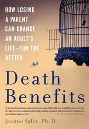 Death Benefits : How Losing a Parent Can Change an Adult's Life -- for the Better cover image