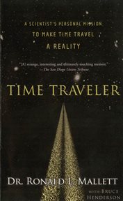 Time Traveler : A Scientist's Personal Mission to Make Time Travel a Reality cover image