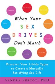 When Your Sex Drives Don't Match : Discover Your Libido Types to Create a Mutually Satisfying Sex Life cover image