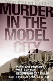 Murder in the Model City : The Black Panthers, Yale, and the Redemption of a Killer cover image