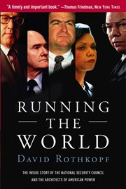 Running the World : The Inside Story of the National Security Council and the Architects of American Power cover image