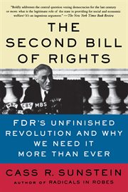 The Second Bill of Rights : FDR's Unfinished Revolution -- And Why We Need It More Than Ever cover image
