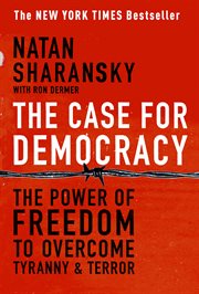 The Case For Democracy : The Power of Freedom to Overcome Tyranny and Terror cover image