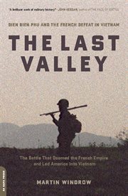 The Last Valley : Dien Bien Phu and the French Defeat in Vietnam cover image
