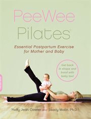 PeeWee Pilates : Pilates for the Postpartum Mother and Her Baby cover image