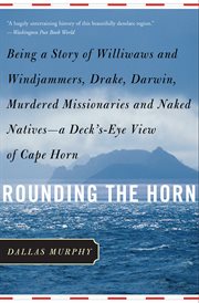 Rounding the Horn : Being the Story of Williwaws and Windjammers, Drake, Darwin, Murdered Missionaries and Naked Natives cover image