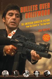 Bullets Over Hollywood : The American Gangster Picture From the Silents to "The Sopranos" cover image