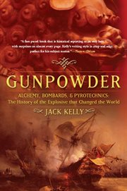 Gunpowder : Alchemy, Bombards, and Pyrotechnics: The History of the Explosive that Changed the World cover image