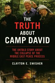 The Truth About Camp David : The Untold Story About the Collapse of the Middle East Peace Process cover image