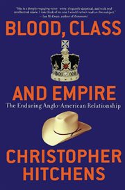 Blood, Class and Empire : The Enduring Anglo-American Relationship. Nation Books cover image