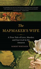 The Mapmaker's Wife : A True Tale Of Love, Murder, And Survival In The Amazon cover image
