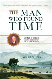 The Man Who Found Time : James Hutton and the Discovery of Earth's Antiquity cover image