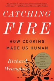 Catching Fire : How Cooking Made Us Human cover image