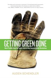 Getting Green Done : Hard Truths from the Front Lines of the Sustainability Revolution cover image