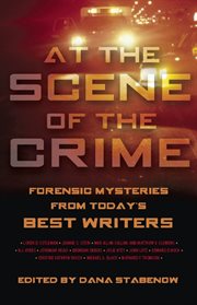 At the Scene of the Crime : Forensic Mysteries from Today's Best Writers cover image