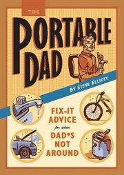 The Portable Dad : Fix-It Advice for When Dad's Not Around cover image