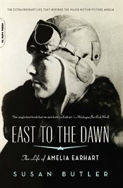 East to the Dawn : The Life of Amelia Earhart cover image