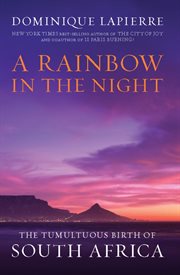 A Rainbow in the Night : The Tumultuous Birth of South Africa cover image