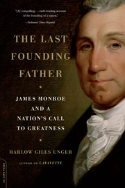 The Last Founding Father : James Monroe and a Nation's Call to Greatness cover image