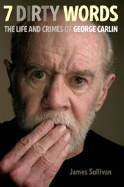 Seven Dirty Words : The Life and Crimes of George Carlin cover image