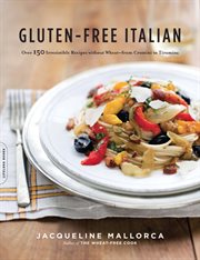 Gluten-Free Italian : Over 150 Irresistible Recipes Without Wheat -- From Crostini to Tiramisu cover image