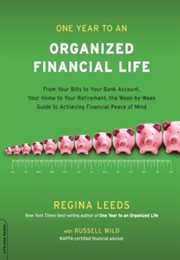 One Year to an Organized Financial Life : From Your Bills to Your Bank Account, Your Home to Your Retirement, the Week-by-Week Guide to Achiev cover image