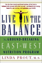 Live in the Balance : The Ground-Breaking East-West Nutrition Program cover image