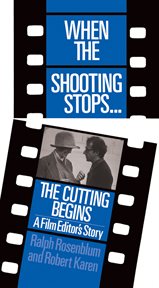When The Shooting Stops ... The Cutting Begins : A Film Editor's Story cover image