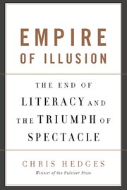 Empire of Illusion : The End of Literacy and the Triumph of Spectacle cover image