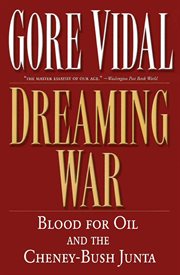 Dreaming War : Blood for Oil and the Cheney-Bush Junta cover image