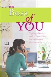 The Boss of You : Everything a Woman Needs to Know to Start, Run, and Maintain Her Own Business cover image