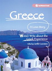 Greece, a Love Story : Women Write about the Greek Experience cover image