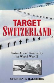Target Switzerland : Swiss Armed Neutrality in World War II cover image
