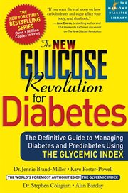The New Glucose Revolution for Diabetes : The Definitive Guide to Managing Diabetes and Prediabetes Using the Glycemic Index cover image