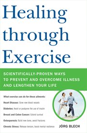 Healing Through Exercise : Scientifically-Proven Ways to Prevent and Overcome Illness and Lengthen Your Life cover image