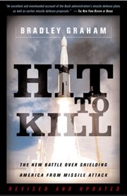 Hit to Kill : The New Battle Over Shielding America From Missile Attach cover image