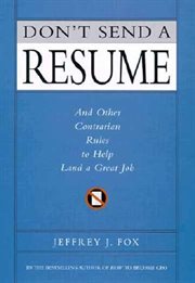 Don't Send a Resume : And Other Contrarian Rules to Help Land a Great Job cover image