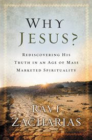 Why Jesus? : rediscovering his truth in an age of mass marketed spirituality cover image